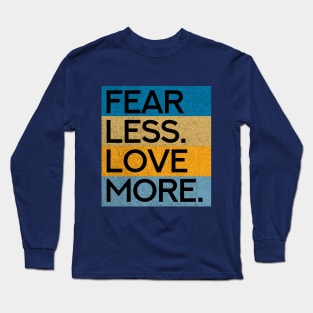 Fear Less Love More Long Sleeve T-Shirt